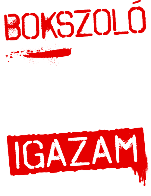 Bokszoló vagyok mindig igazam van