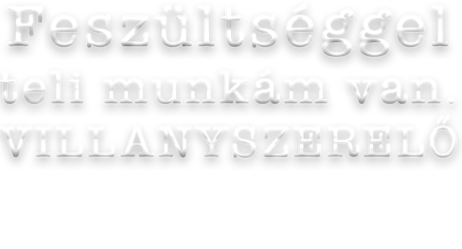 Feszültséggel teli munkám van